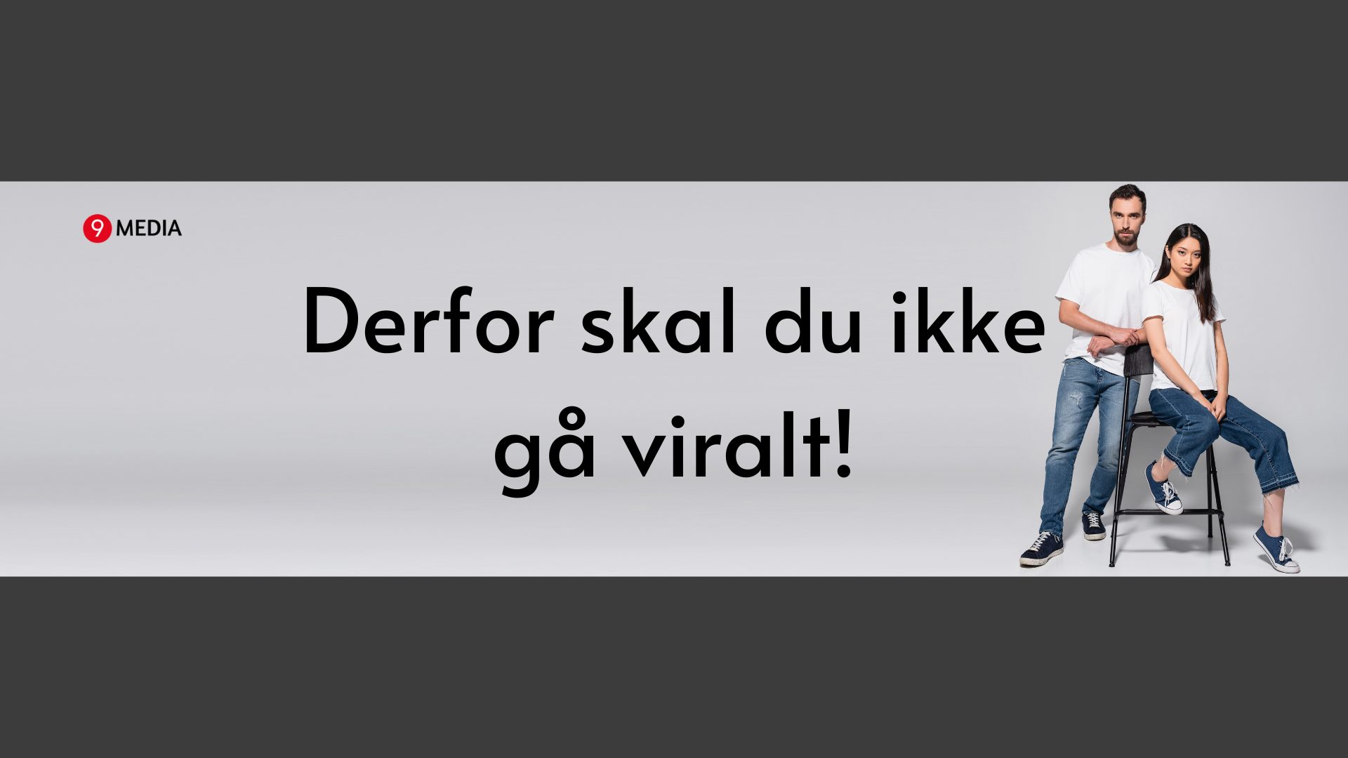 Derfor skal du ikke gå viralt