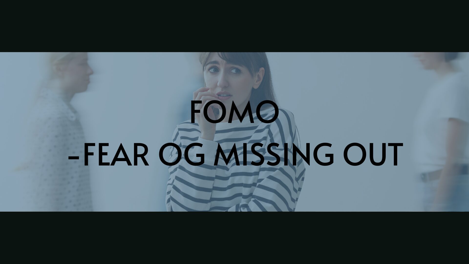 Kvinde ser ængstelig ud - FOMO - FEAR OF MISSING OUT