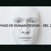 HVAD ER HUMAN DESIGN - DEL 2