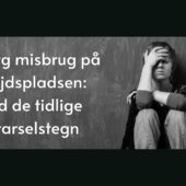 Forebyg misbrug på arbejdspladsen: Kend de tidlige advarselstegn